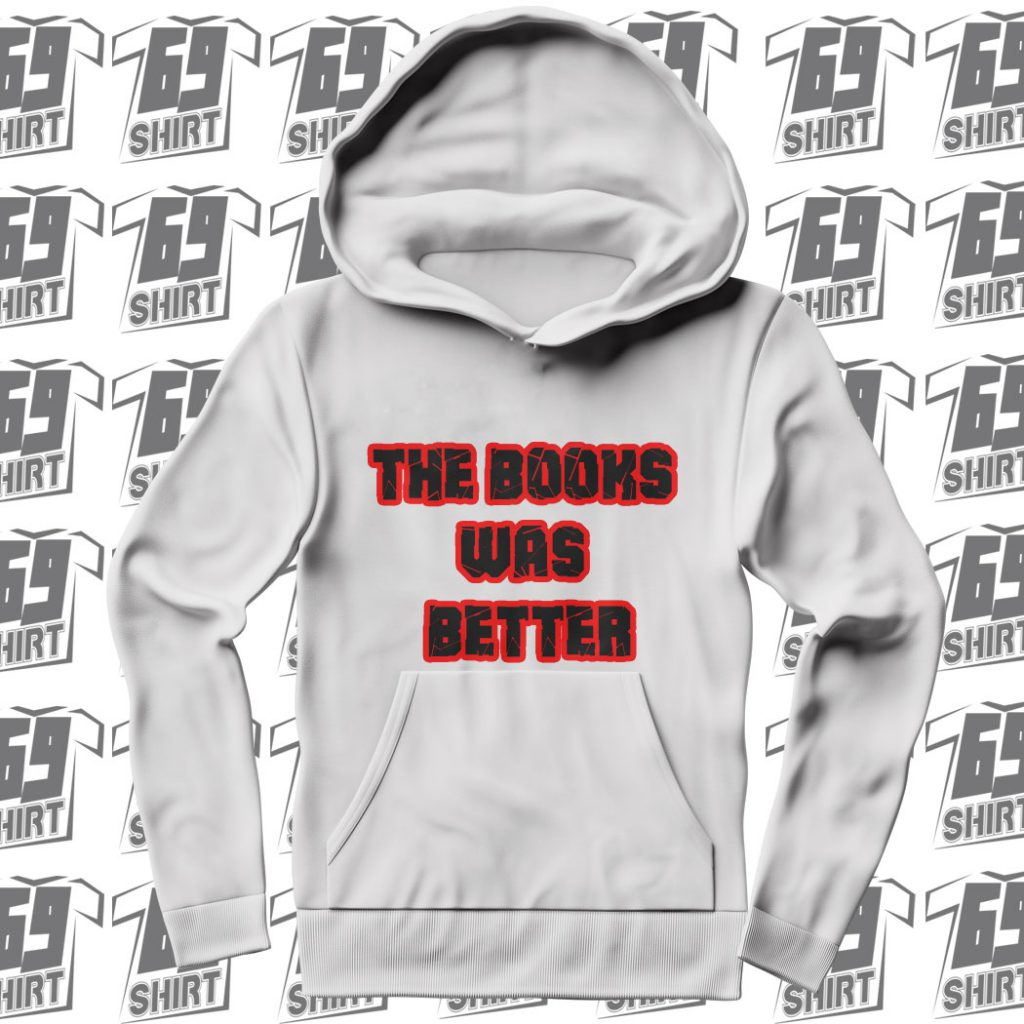 The Book Was Better Hoodie SX0012