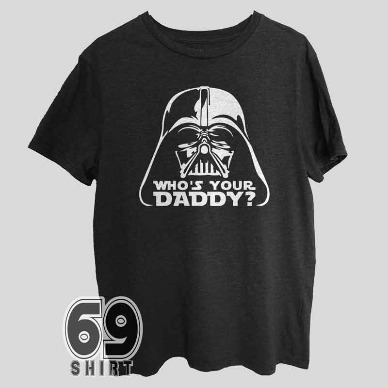Funny Star Wars Shirt Who's Your Daddy Darth Vader Meme