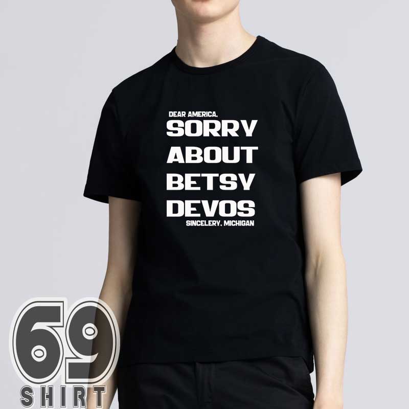 Sorry About Betsy Devos Political Sincelery Michigan Shirt