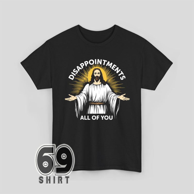 T-Shirt: Black unisex T-shirt with bold white "Disappointments All Of You" text – sarcastic and funny design.