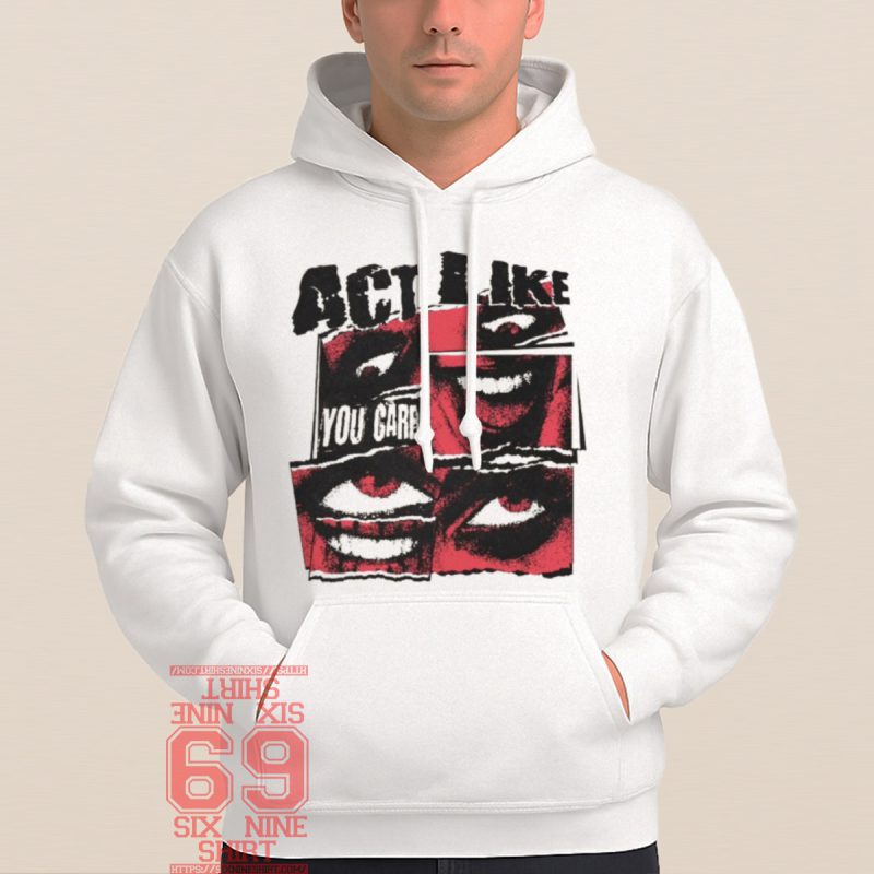 Casual hoodie with printed graphic theme Collage-style graphic with mouths, eyes, and distressed text reading "Act Like You Care" in bold red, black, and white punk design