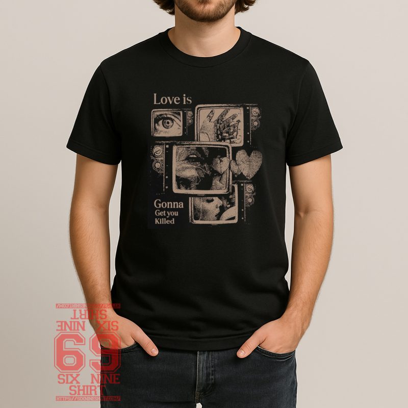 Vintage TV collage with emotional imagery and text "Love Is Gonna Get You Killed" – dark retro romance aesthetic design Printed on shirt