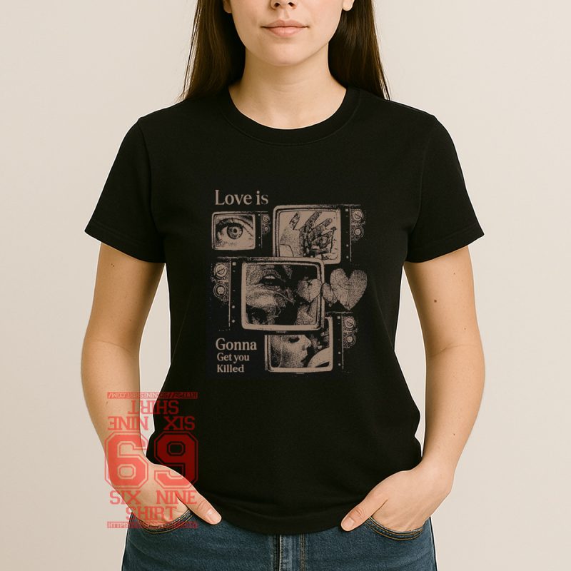 Women shirt Vintage TV collage with emotional imagery and text "Love Is Gonna Get You Killed" – dark retro romance aesthetic design
