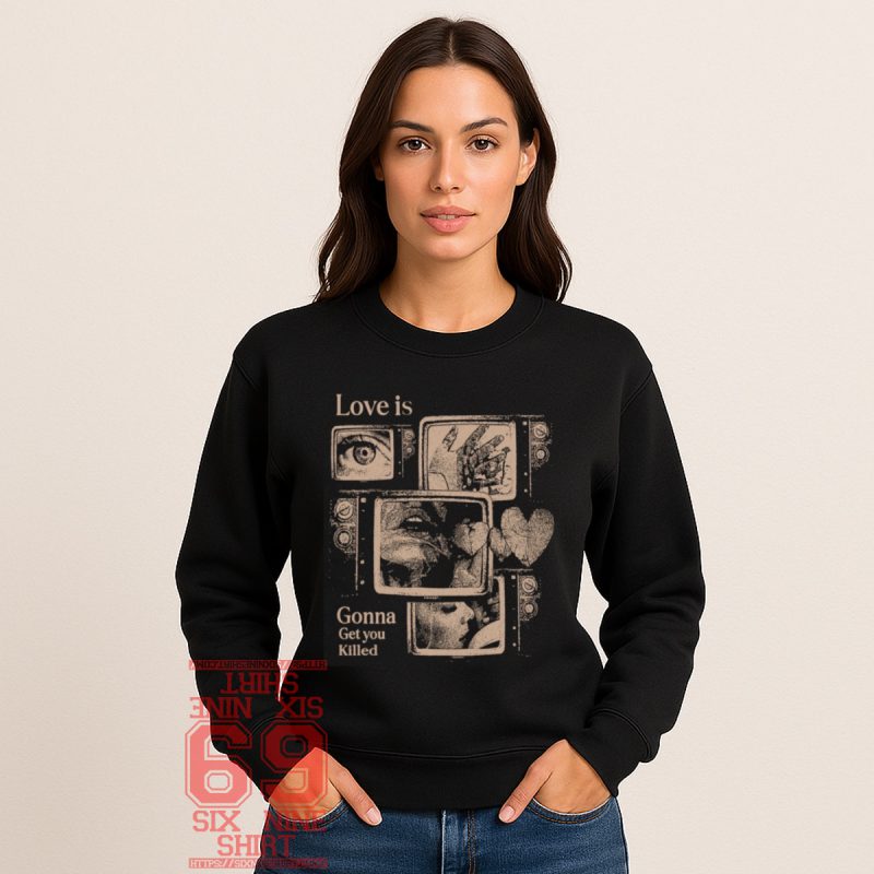 Sweatshirt with Vintage TV collage with emotional imagery and text "Love Is Gonna Get You Killed" – dark retro romance aesthetic design