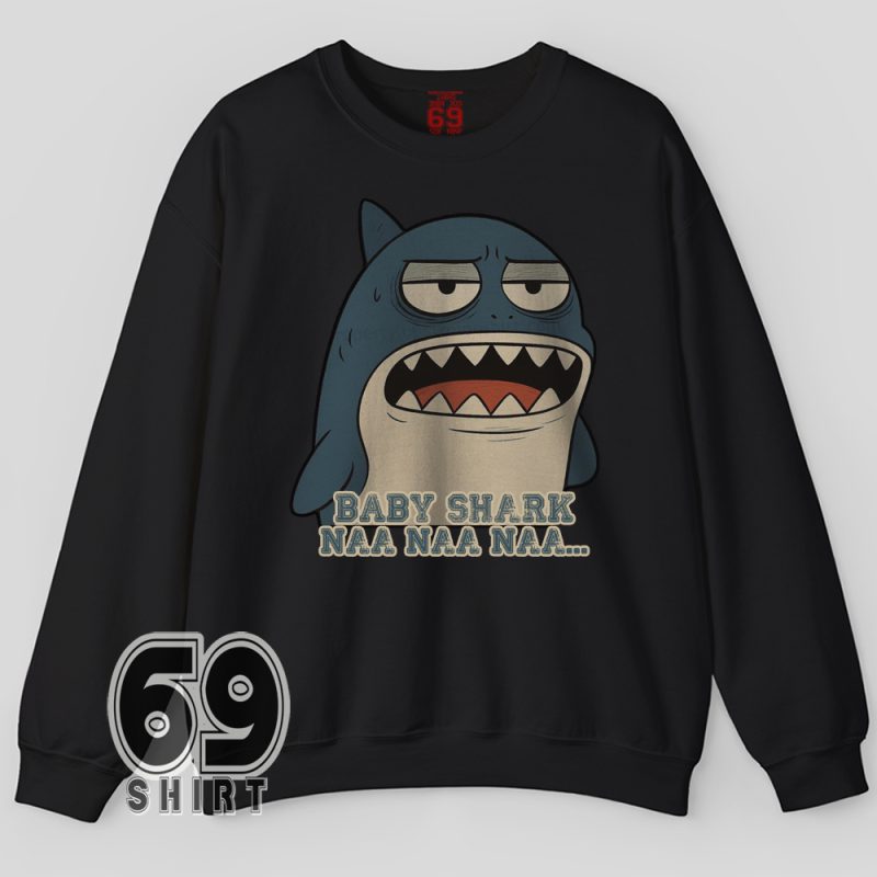 Funny Sarcastic Cartoon Grumpy Shark Sing Baby Shark Naa Naa Naa Graphic Sweatshirt