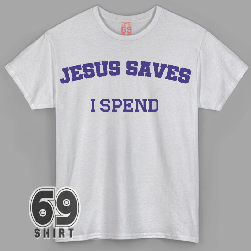 Jesus Saves I Spend funny Christian quote t-shirt