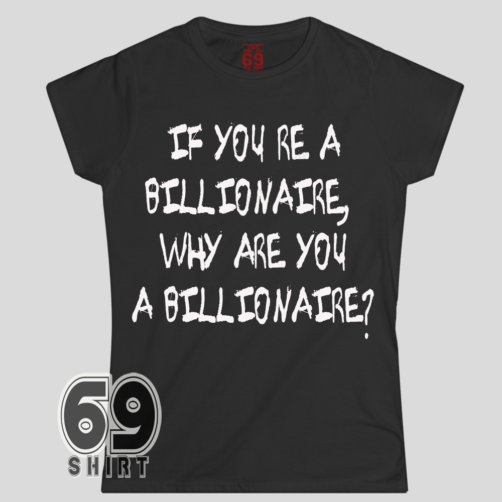 If You re a Billionaire Why Are You a Billionaire Billie Eilish Statement Shirt If You re a Billionaire Why Are You a Billionaire Billie Eilish Statement Shirt