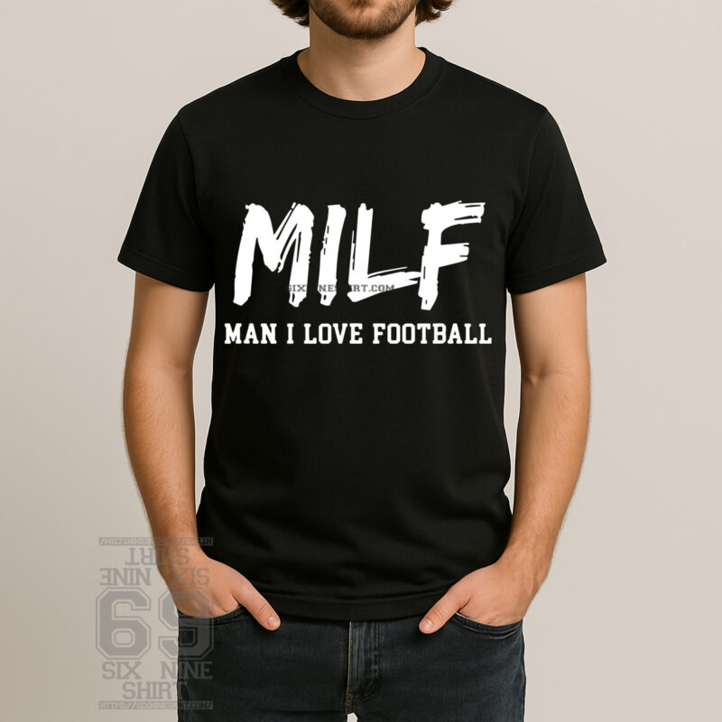 MILF Man I Love Football funny football fan t shirt bold white typography
