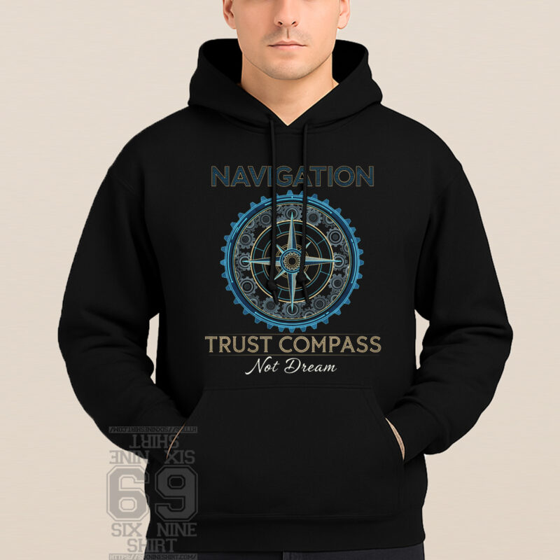 Navigation Trust Compass Not Dream Hoodie