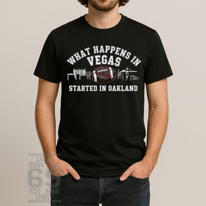 What Happens in Vegas Started in Oakland Bold Vegas Motto T-Shirt