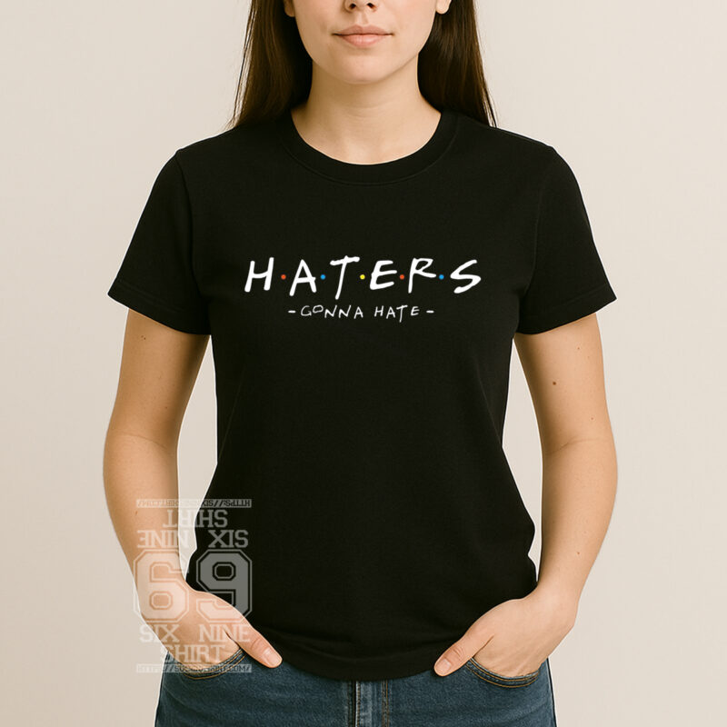 Haters Gonna Hate Parody Sitcom Typography Funny Sarcastic Meme T-Shirt