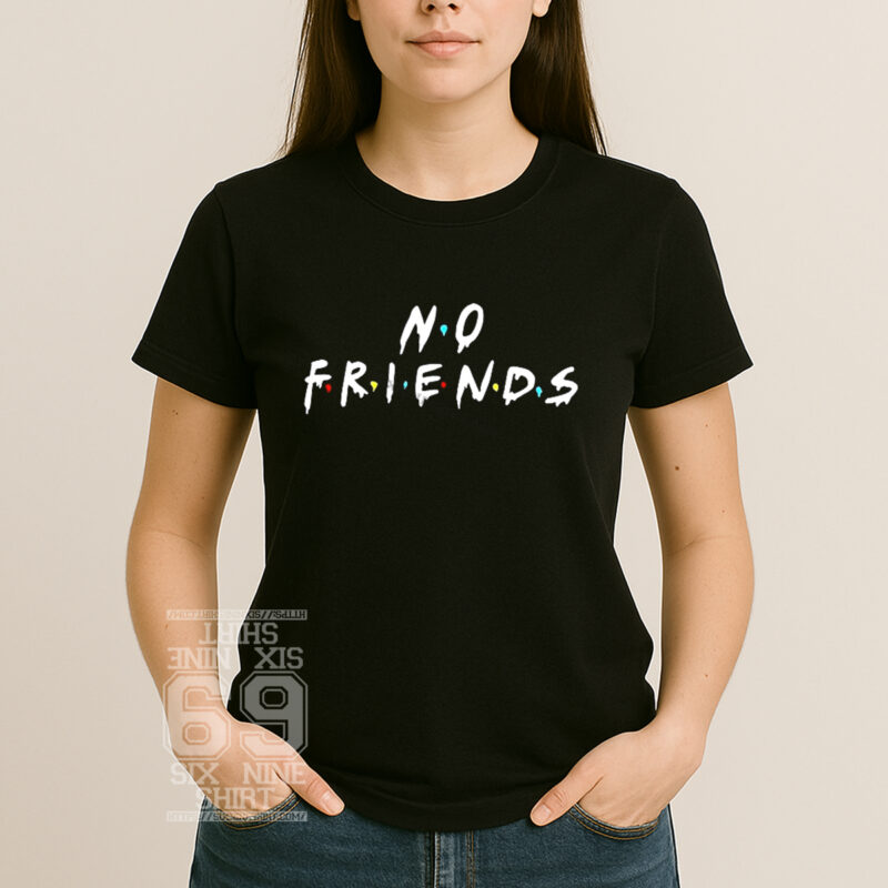 No Friends Parody Sitcom Typography Funny Anti Social Meme T-Shirt