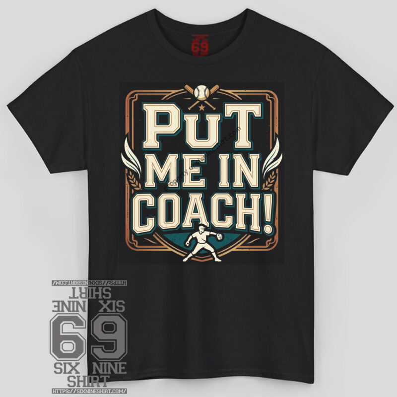 put me in coach funny sports t shirt graphic design